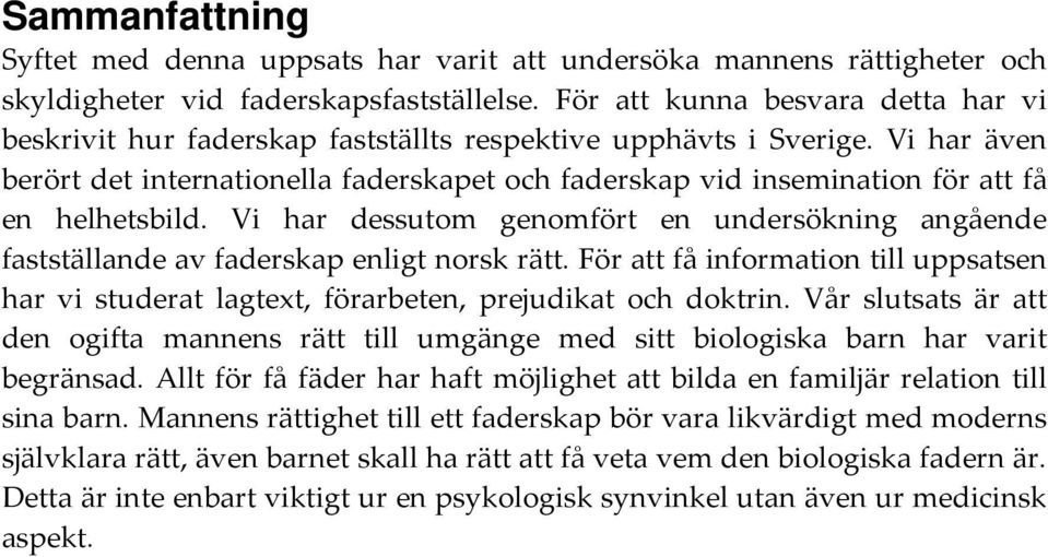 Vi har även berört det internationella faderskapet och faderskap vid insemination för att få en helhetsbild.