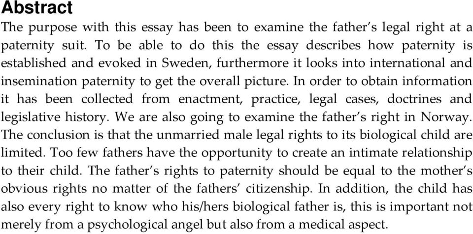 In order to obtain information it has been collected from enactment, practice, legal cases, doctrines and legislative history. We are also going to examine the father s right in Norway.