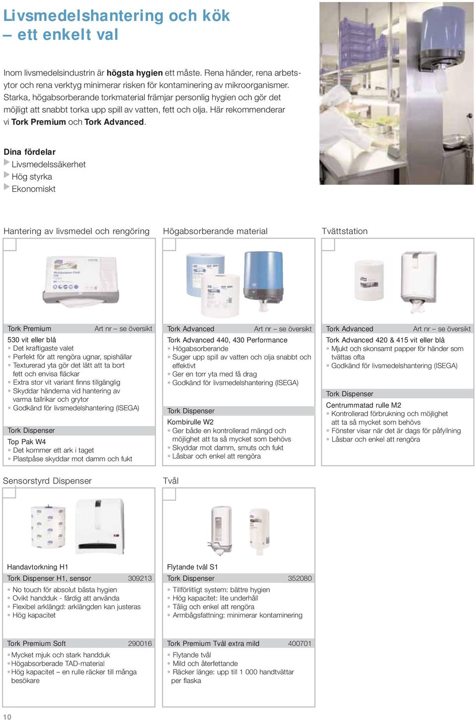 Dina fördelar Livsmedelssäkerhet Hög styrka Ekonomiskt Hantering av livsmedel och rengöring Högabsorberande material Tvättstation Tork Premium Art nr se översikt 530 vit eller blå Det kraftigaste