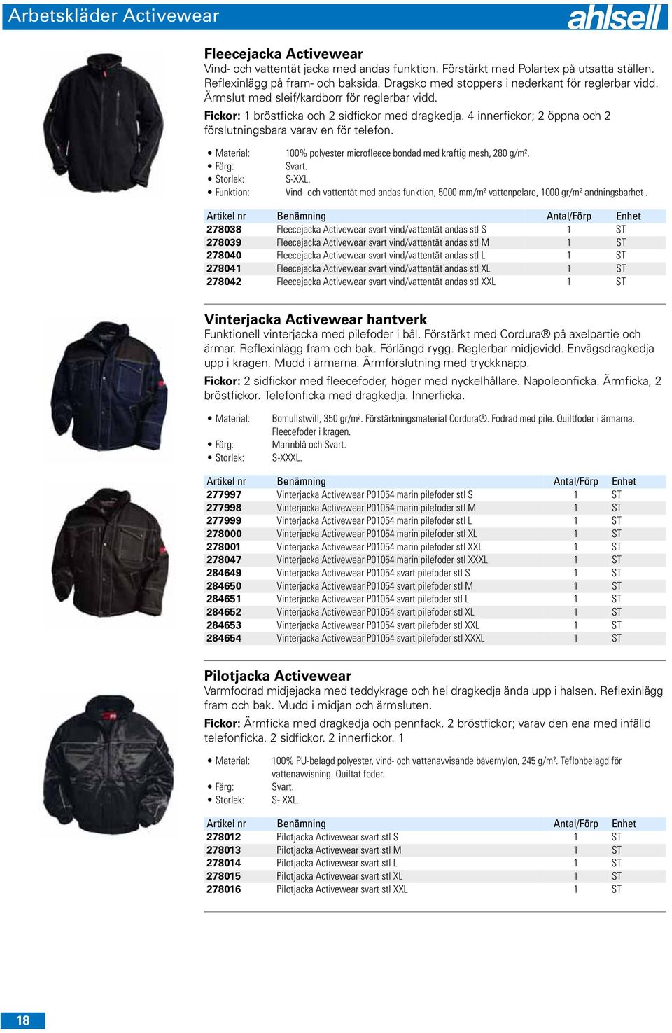 4 innerfickor; 2 öppna och 2 förslutningsbara varav en för telefon. 100% polyester microfleece bondad med kraftig mesh, 280 g/m². Svart. S-XXL.