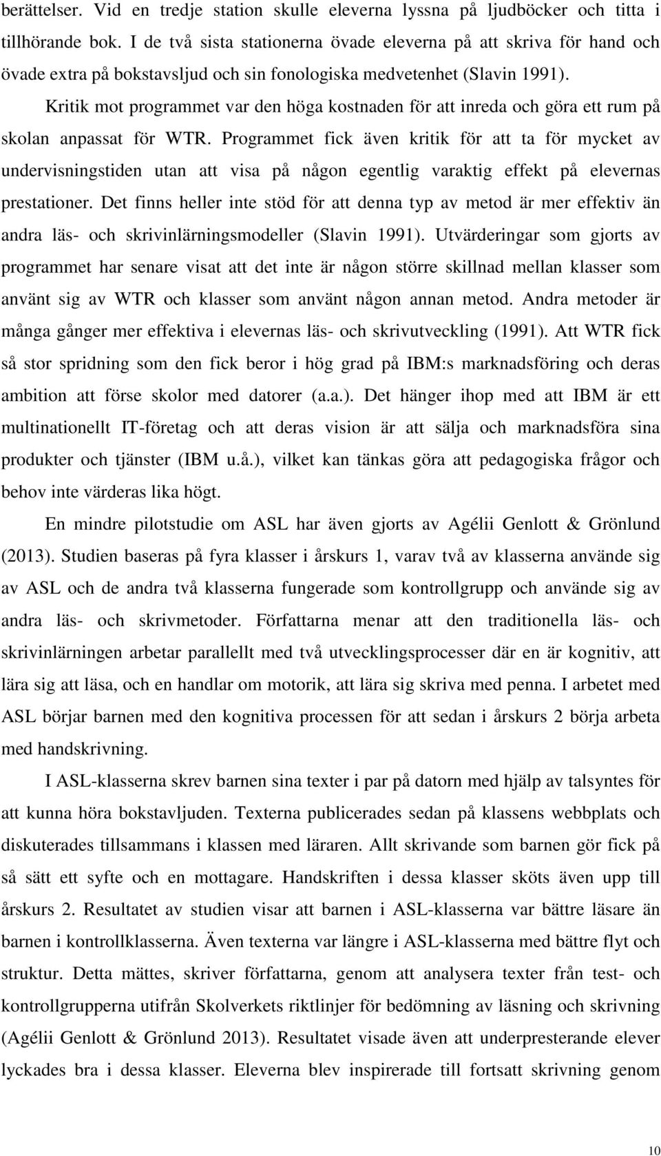 Kritik mot programmet var den höga kostnaden för att inreda och göra ett rum på skolan anpassat för WTR.