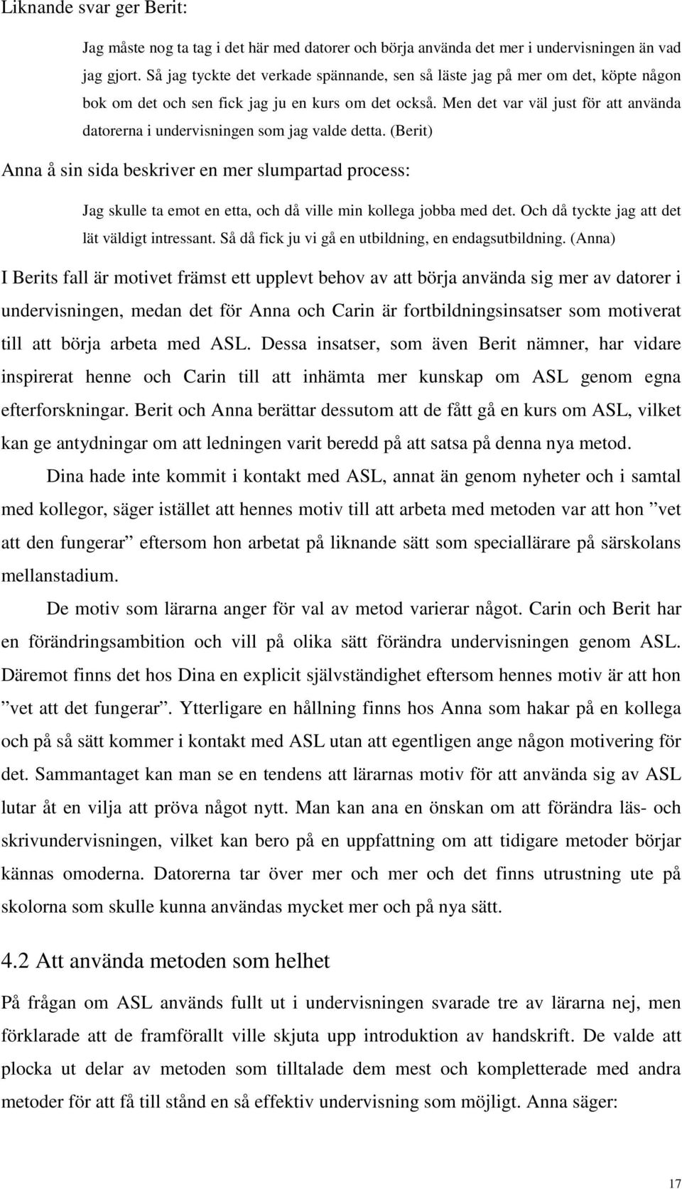 Men det var väl just för att använda datorerna i undervisningen som jag valde detta.