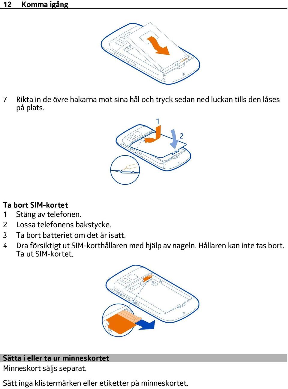 4 Dra försiktigt ut SIM-korthållaren med hjälp av nageln. Hållaren kan inte tas bort. Ta ut SIM-kortet.