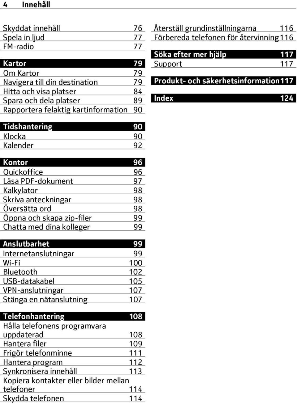 Klocka 90 Kalender 92 Kontor 96 Quickoffice 96 Läsa PDF-dokument 97 Kalkylator 98 Skriva anteckningar 98 Översätta ord 98 Öppna och skapa zip-filer 99 Chatta med dina kolleger 99 Anslutbarhet 99