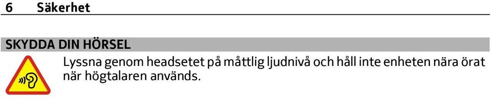 måttlig ljudnivå och håll inte