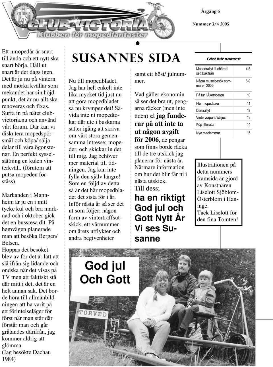 Där kan vi diskutera mopedspörsmål och köpa/ sälja delar till våra ögonstenar. En perfekt sysselsättning en kulen vinterkväll.