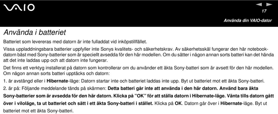Av säkerhetsskäl fungerar den här notebookdatorn bäst med Sony-batterier som är speciellt avsedda för den här modellen.