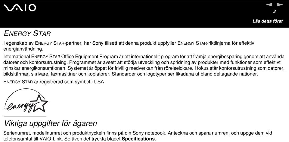 Programmet är avsett att stödja utveckling och spridning av produkter med funktioner som effektivt minskar energikonsumtionen. Systemet är öppet för frivillig medverkan från rörelseidkare.