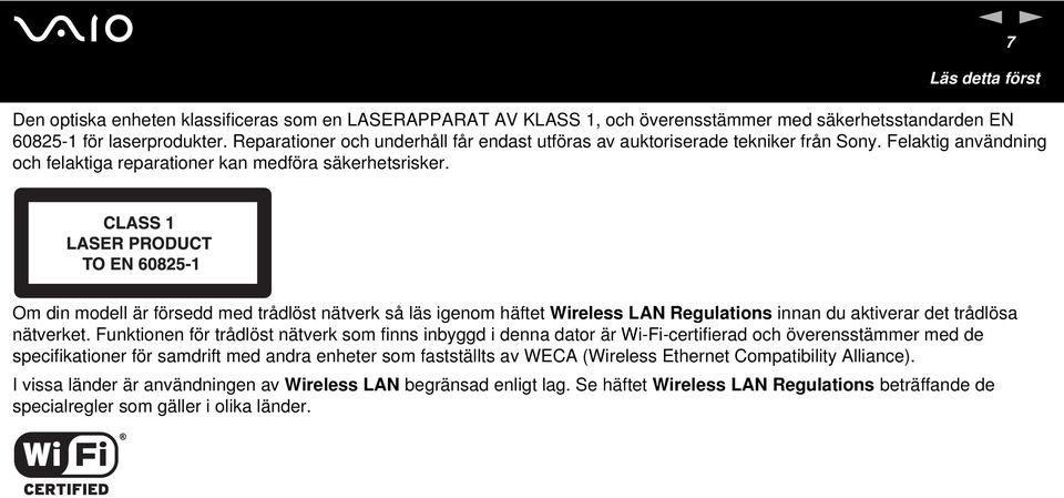 Om din modell är försedd med trådlöst nätverk så läs igenom häftet Wireless LA Regulations innan du aktiverar det trådlösa nätverket.
