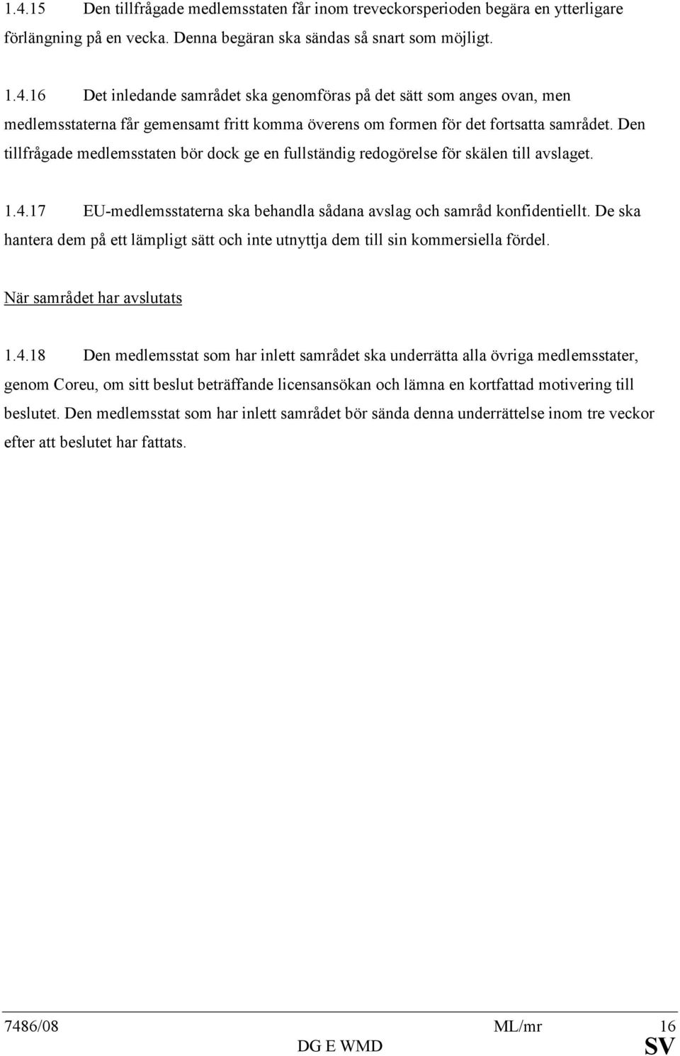 De ska hantera dem på ett lämpligt sätt och inte utnyttja dem till sin kommersiella fördel. När samrådet har avslutats 1.4.