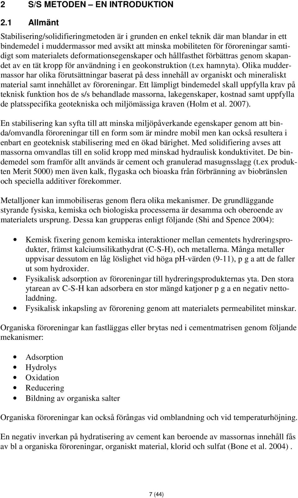 deformationsegenskaper och hållfasthet förbättras genom skapandet av en tät kropp för användning i en geokonstruktion (t.ex hamnyta).