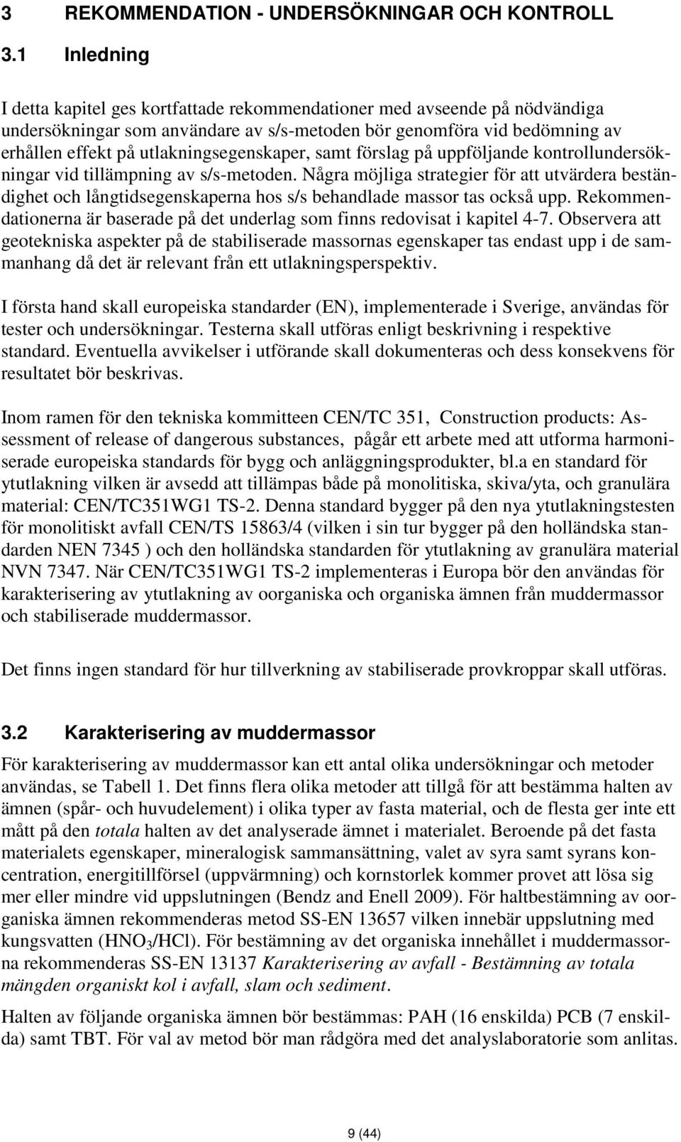 utlakningsegenskaper, samt förslag på uppföljande kontrollundersökningar vid tillämpning av s/s-metoden.