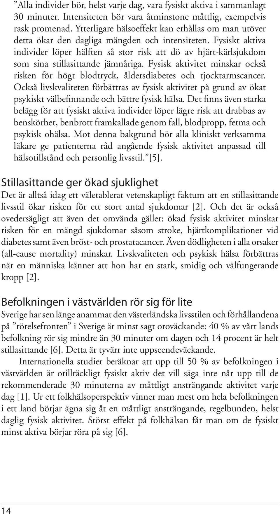 Fysiskt aktiva individer löper hälften så stor risk att dö av hjärt-kärlsjukdom som sina stillasittande jämnåriga.