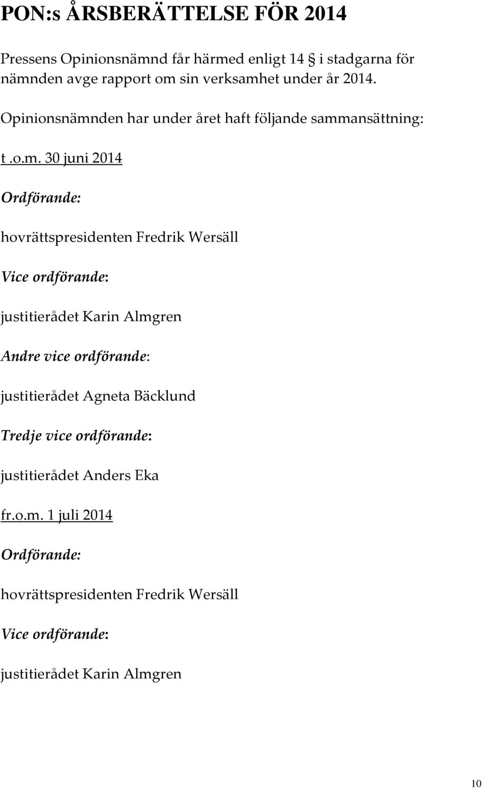 den har under året haft följande samm