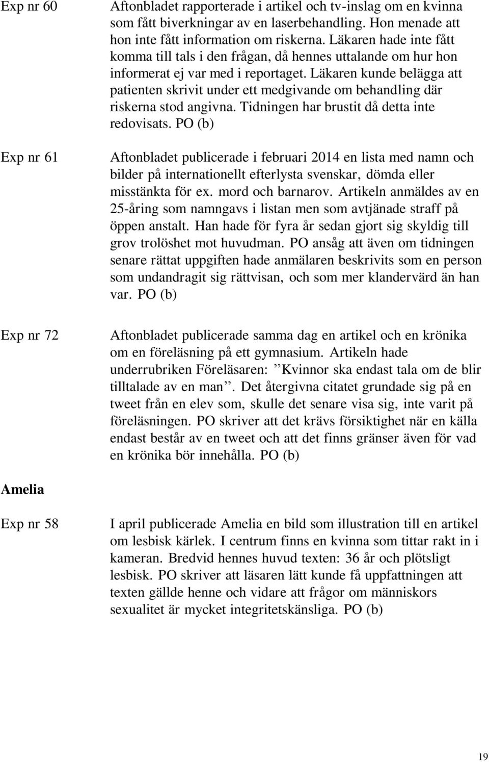 Läkaren kunde belägga att patienten skrivit under ett medgivande om behandling där riskerna stod angivna. Tidningen har brustit då detta inte redovisats.