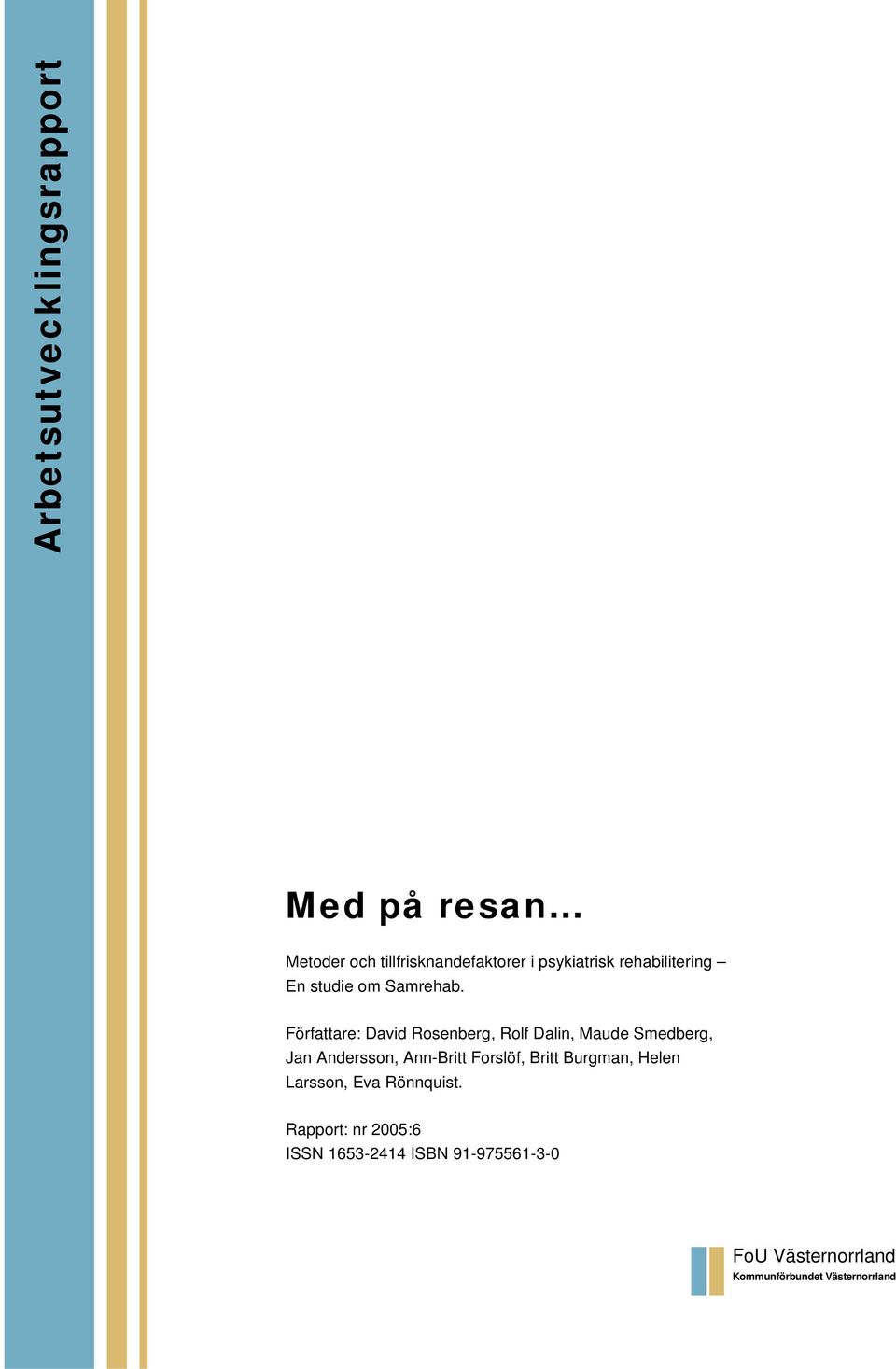 Författare: David Rosenberg, Rolf Dalin, Maude Smedberg, Jan Andersson, Ann-Britt Forslöf,