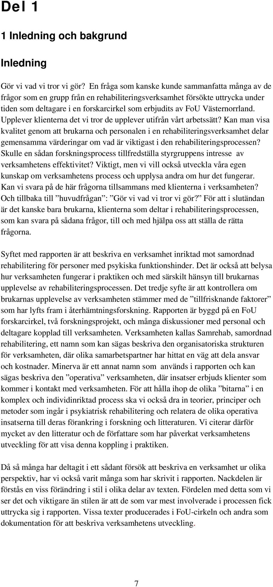 Västernorrland. Upplever klienterna det vi tror de upplever utifrån vårt arbetssätt?