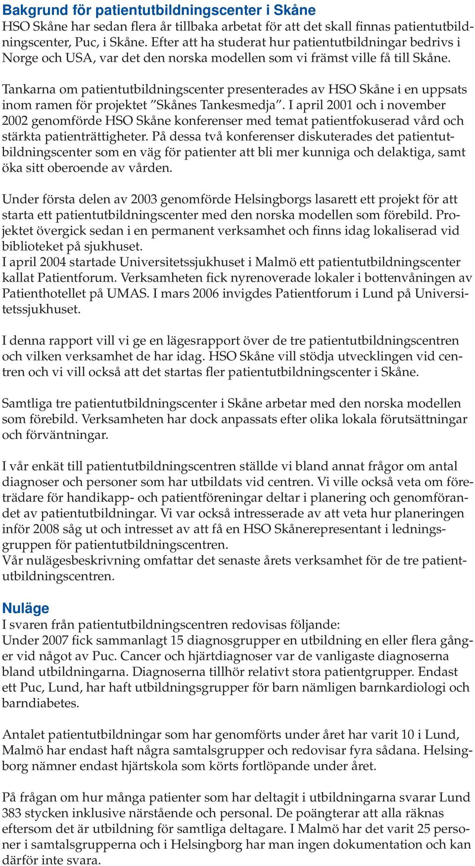 Tankarna om patientutbildningscenter presenterades av HSO Skåne i en uppsats inom ramen för projektet Skånes Tankesmedja.