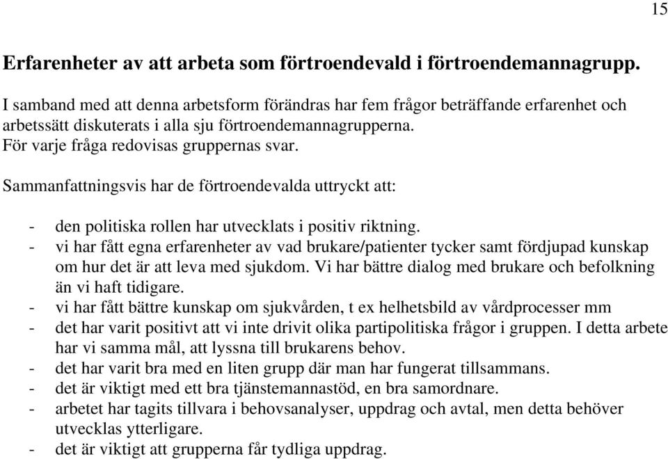 Sammanfattningsvis har de förtroendevalda uttryckt att: - den politiska rollen har utvecklats i positiv riktning.