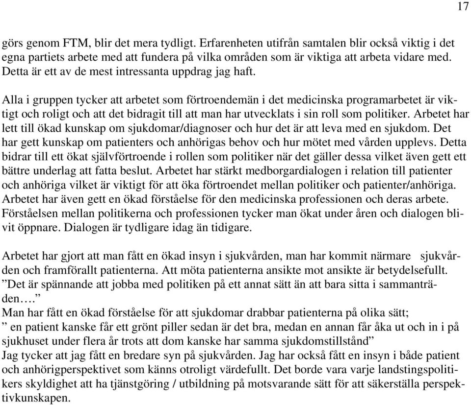 Alla i gruppen tycker att arbetet som förtroendemän i det medicinska programarbetet är viktigt och roligt och att det bidragit till att man har utvecklats i sin roll som politiker.