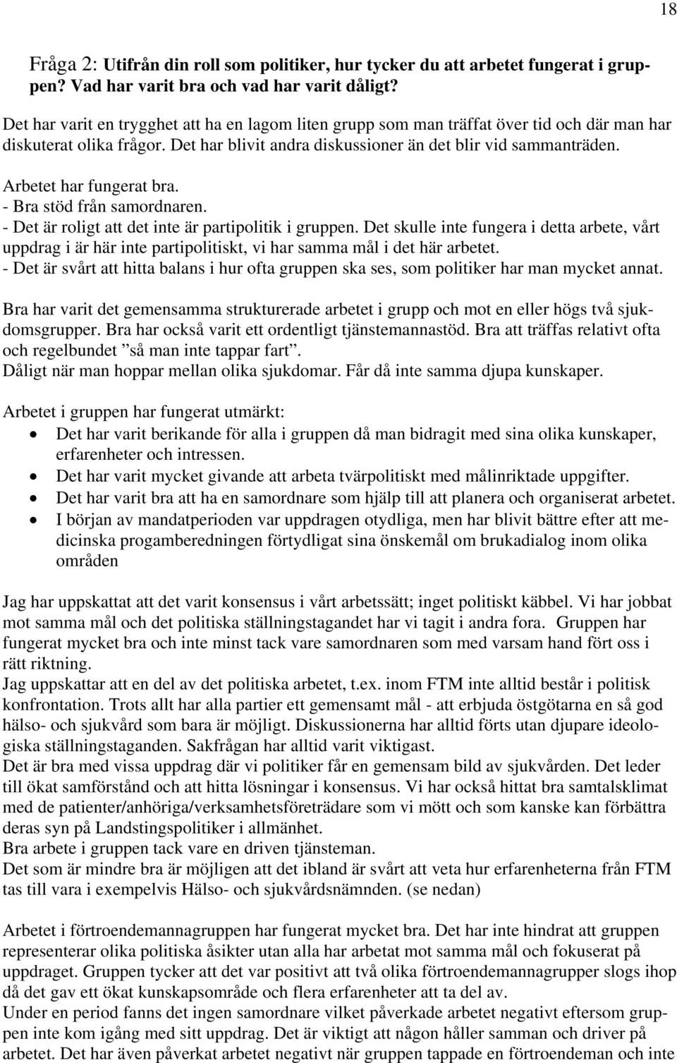 Arbetet har fungerat bra. - Bra stöd från samordnaren. - Det är roligt att det inte är partipolitik i gruppen.