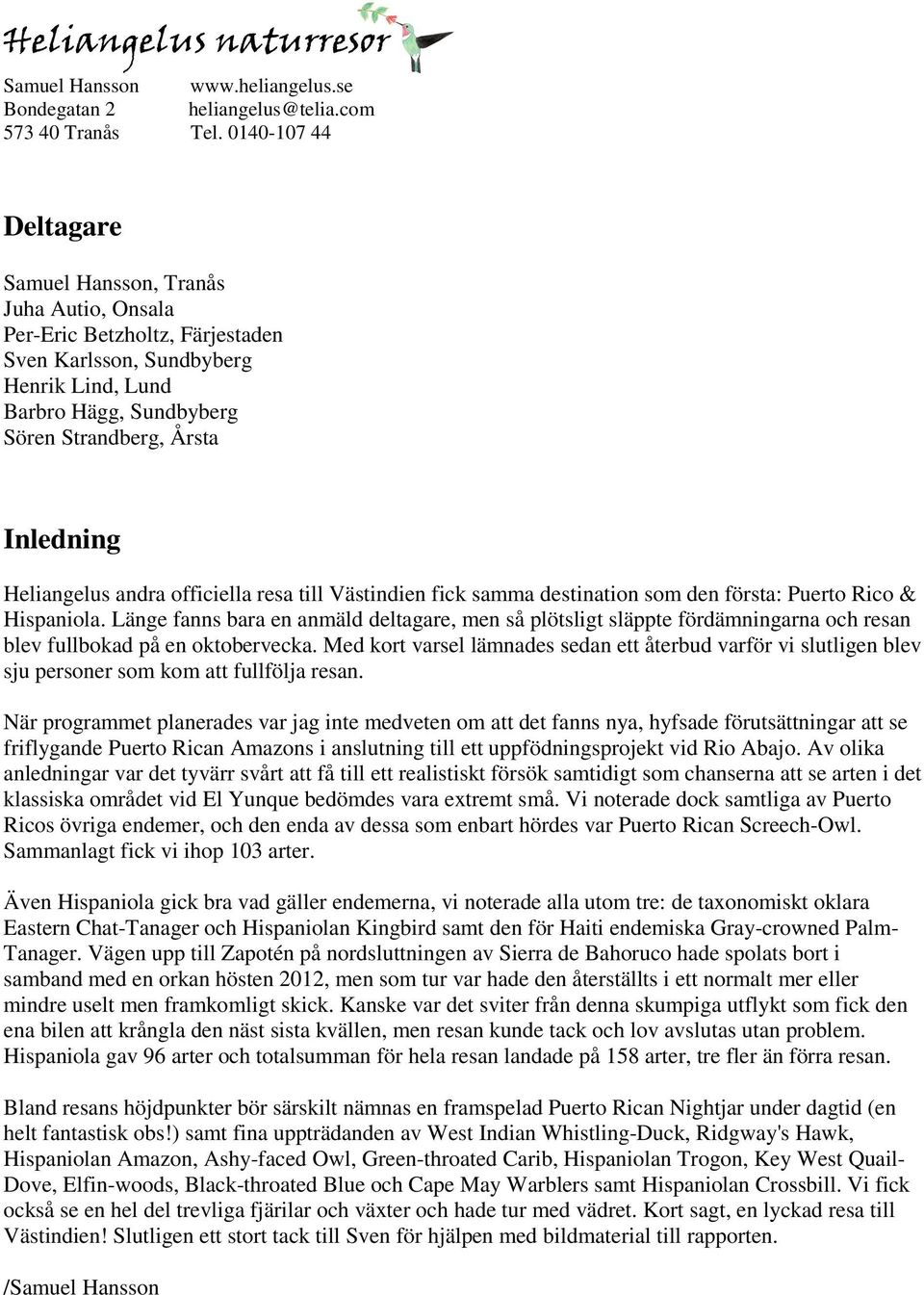 Heliangelus andra officiella resa till Västindien fick samma destination som den första: Puerto Rico & Hispaniola.
