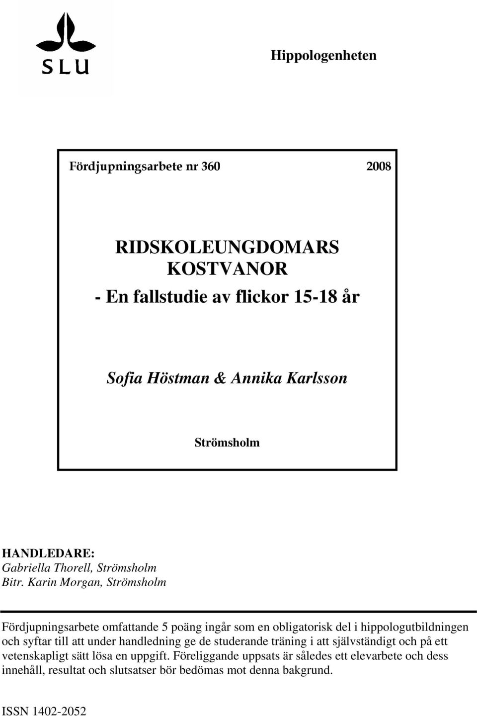 Karin Morgan, Strömsholm Fördjupningsarbete omfattande 5 poäng ingår som en obligatorisk del i hippologutbildningen och syftar till att under