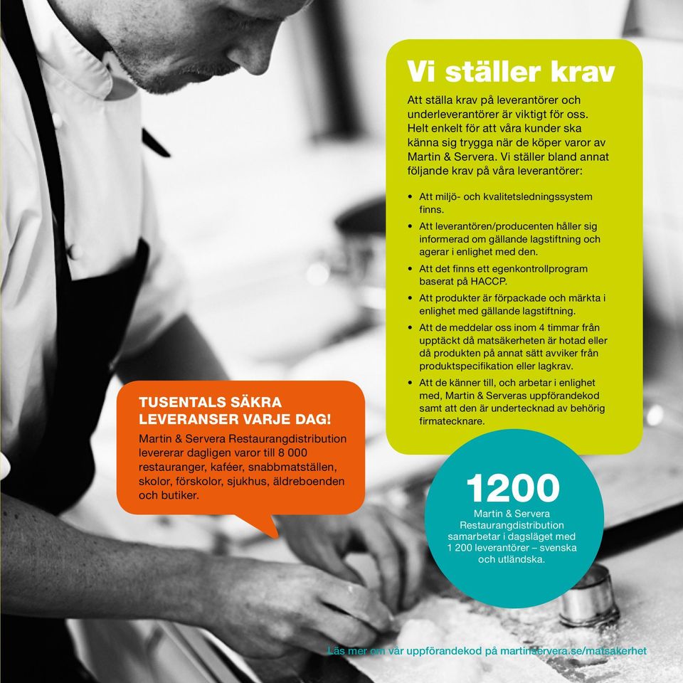 Martin & Servera Restaurangdistribution levererar dagligen varor till 8 000 restauranger, kaféer, snabbmatställen, skolor, förskolor, sjukhus, äldreboenden och butiker.