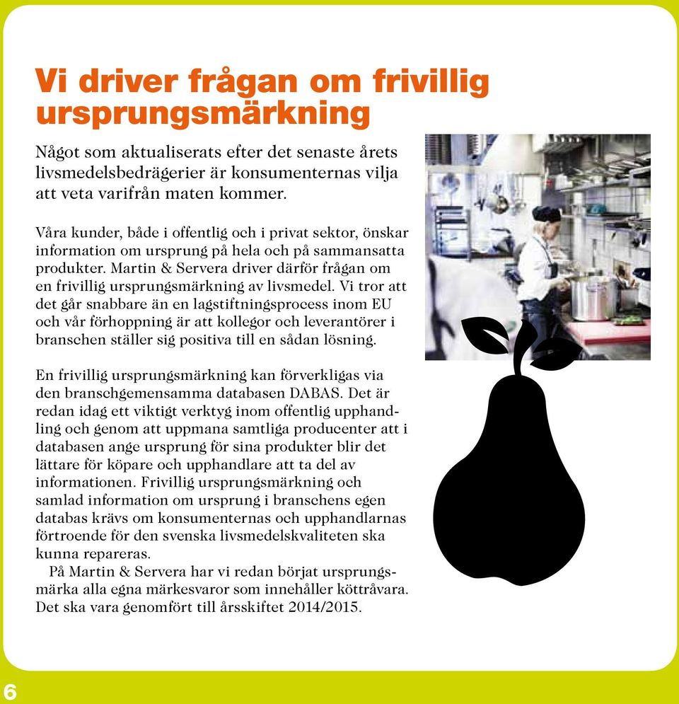 Martin & Servera driver därför frågan om en frivillig ursprungsmärkning av livsmedel.