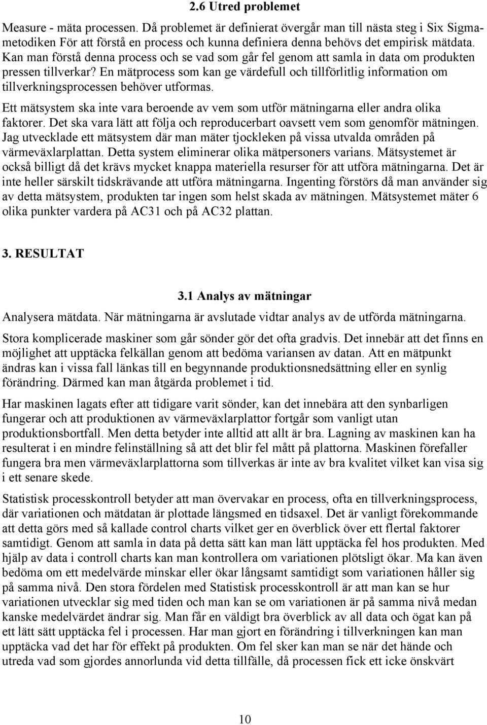 Kan man förstå denna process och se vad som går fel genom att samla in data om produkten pressen tillverkar?