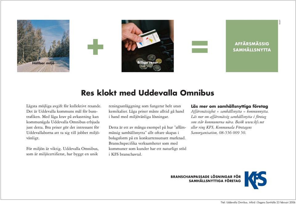 Uddevalla Omnibus, som är miljöcertifierat, har byggt en unik reningsanläggning som fungerar helt utan kemikalier. Låga priser måste alltid gå hand i hand med miljövänliga lösningar.