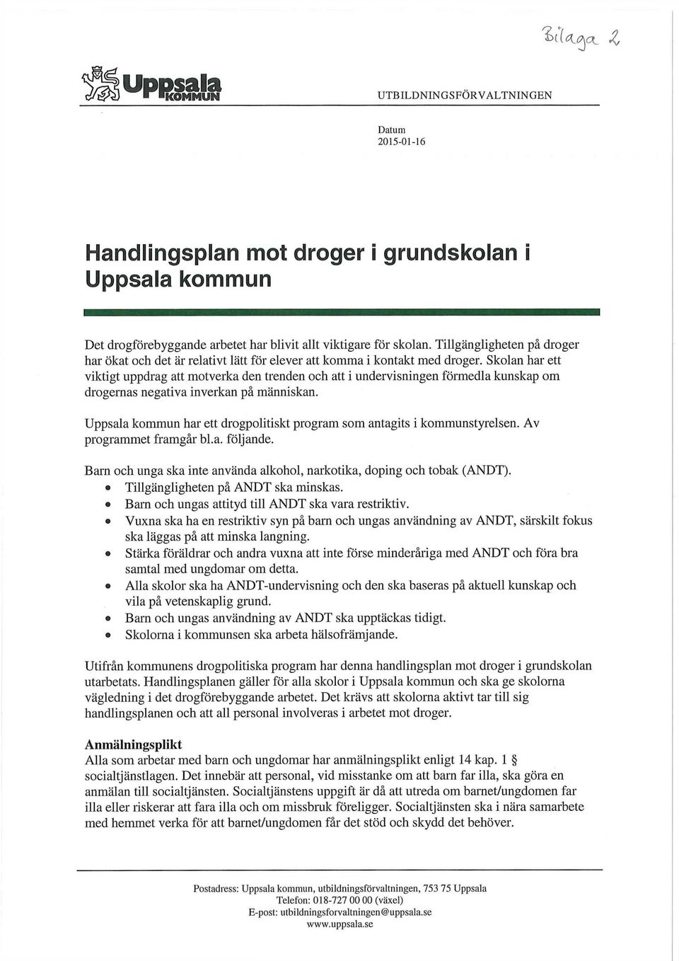 Skolan har ett viktigt uppdrag att motverka den trenden och att i undervisningen förmedla kunskap om drogernas negativa inverkan på människan.