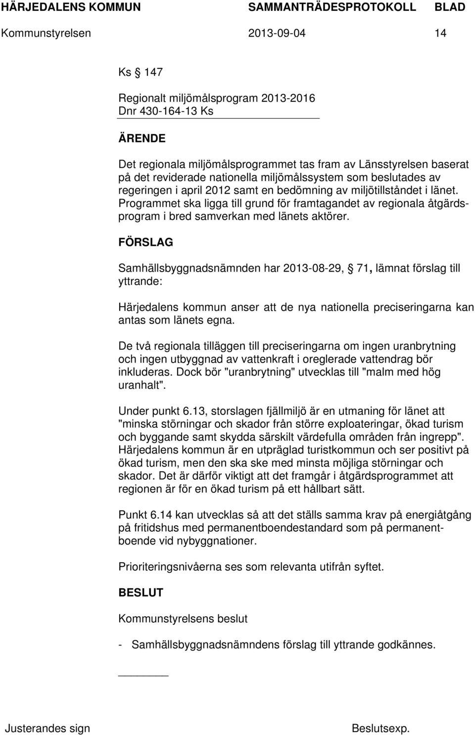 Programmet ska ligga till grund för framtagandet av regionala åtgärdsprogram i bred samverkan med länets aktörer.