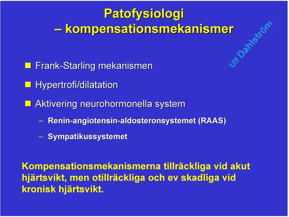 angiotensin-aldosteronsystemetaldosteronsystemet (RAAS) Sympatikussystemet
