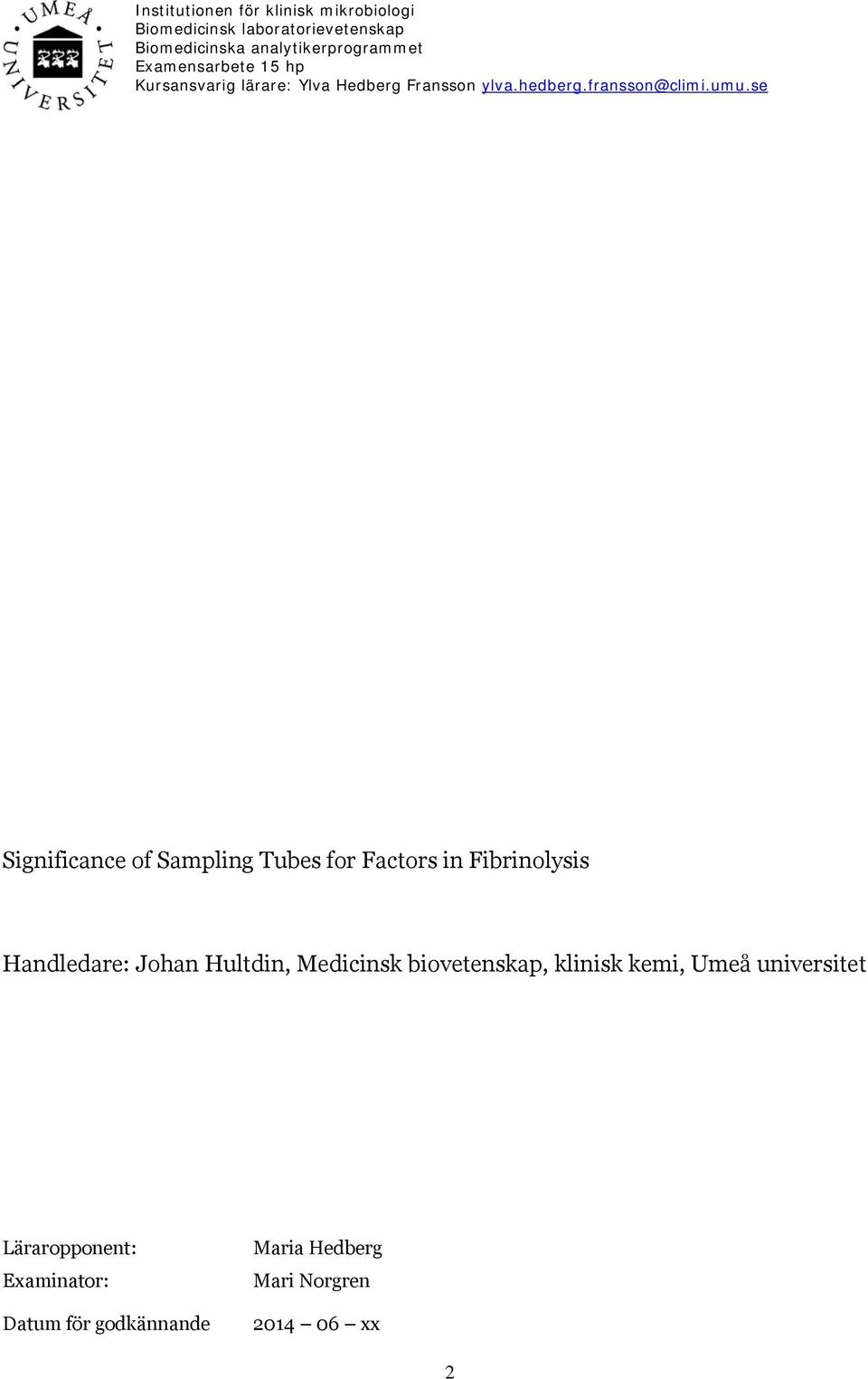 se Significance of Sampling Tubes for Factors in Fibrinolysis Handledare: Johan Hultdin, Medicinsk