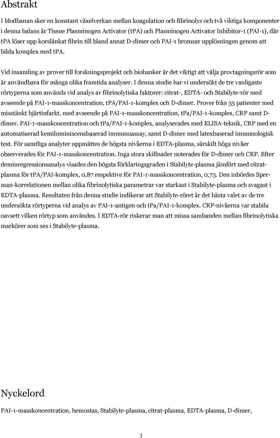 Vid insamling av prover till forskningsprojekt och biobanker är det viktigt att välja provtagningsrör som är användbara för många olika framtida analyser.