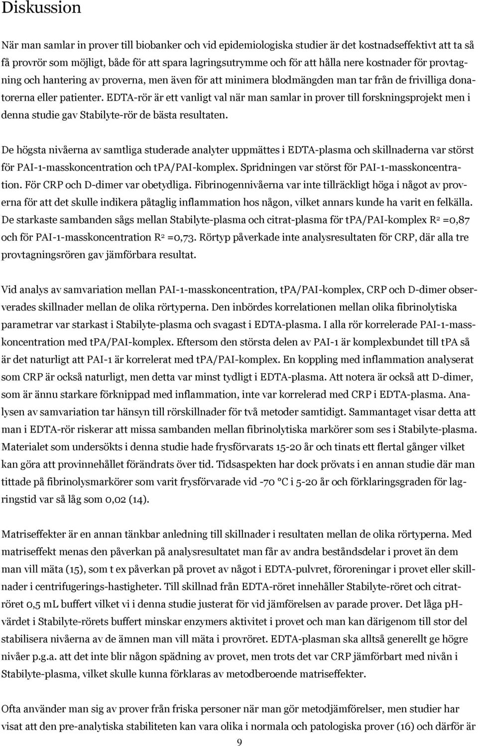 EDTA-rör är ett vanligt val när man samlar in prover till forskningsprojekt men i denna studie gav Stabilyte-rör de bästa resultaten.