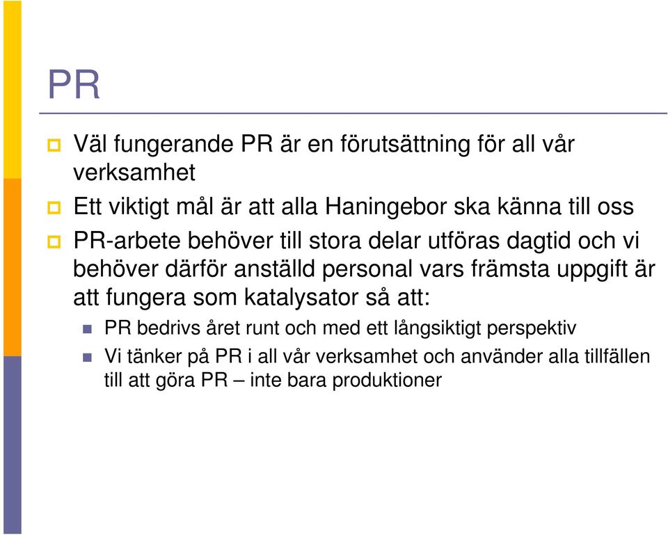 vars främsta uppgift är att fungera som katalysator så att: PR bedrivs året runt och med ett långsiktigt