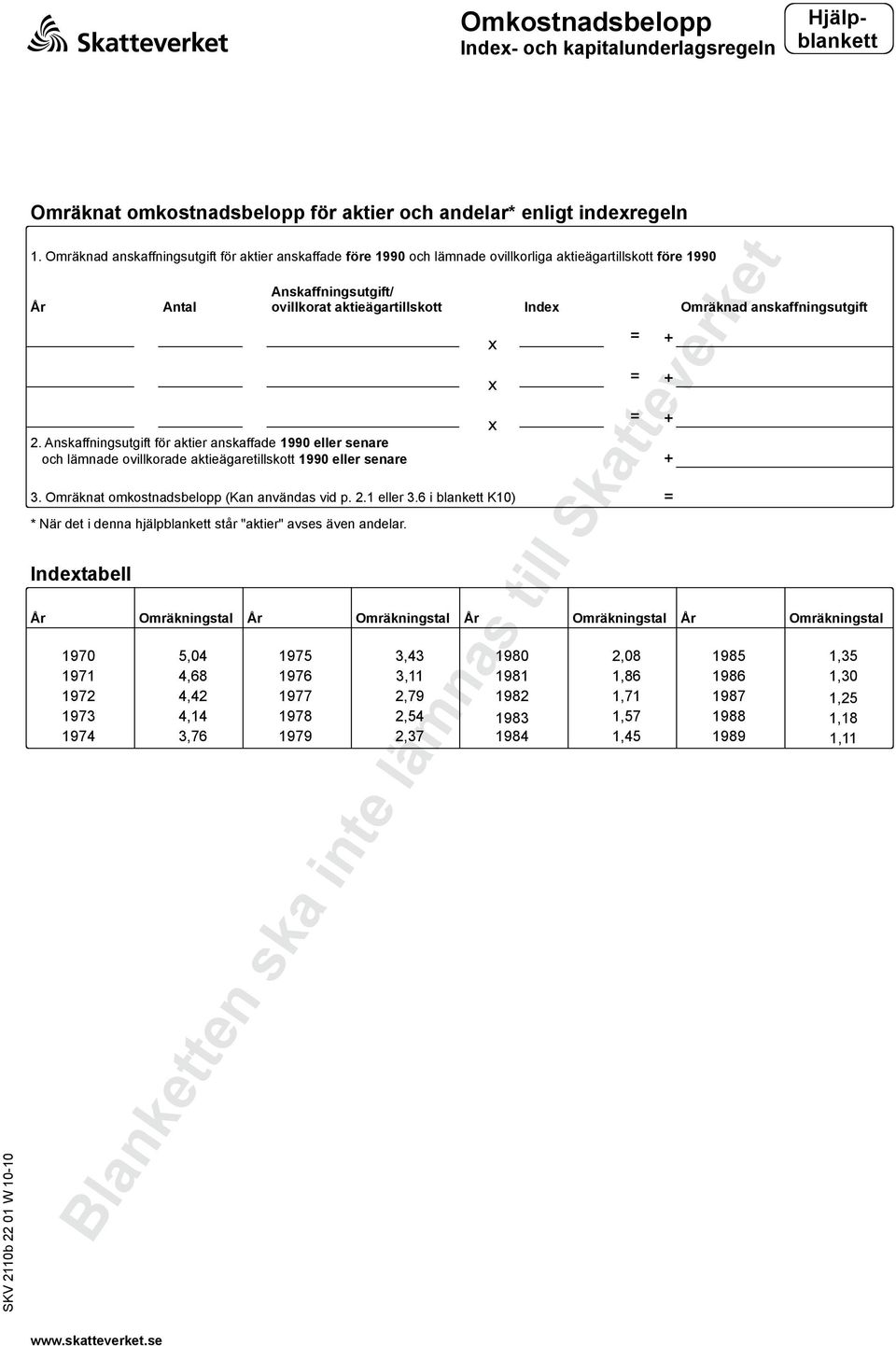 6 i blankett K10) * När det i denna hjälpblankett står "aktier" avses även andelar. www.skatteverket.se Antal 2.