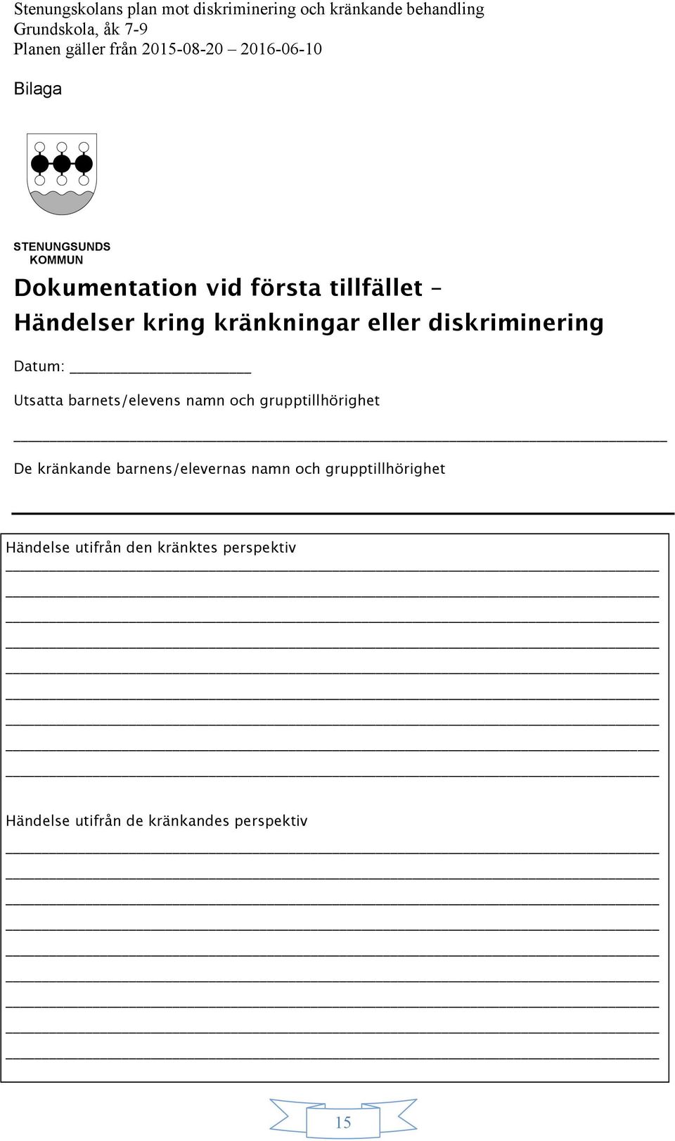 grupptillhörighet De kränkande barnens/elevernas namn och grupptillhörighet