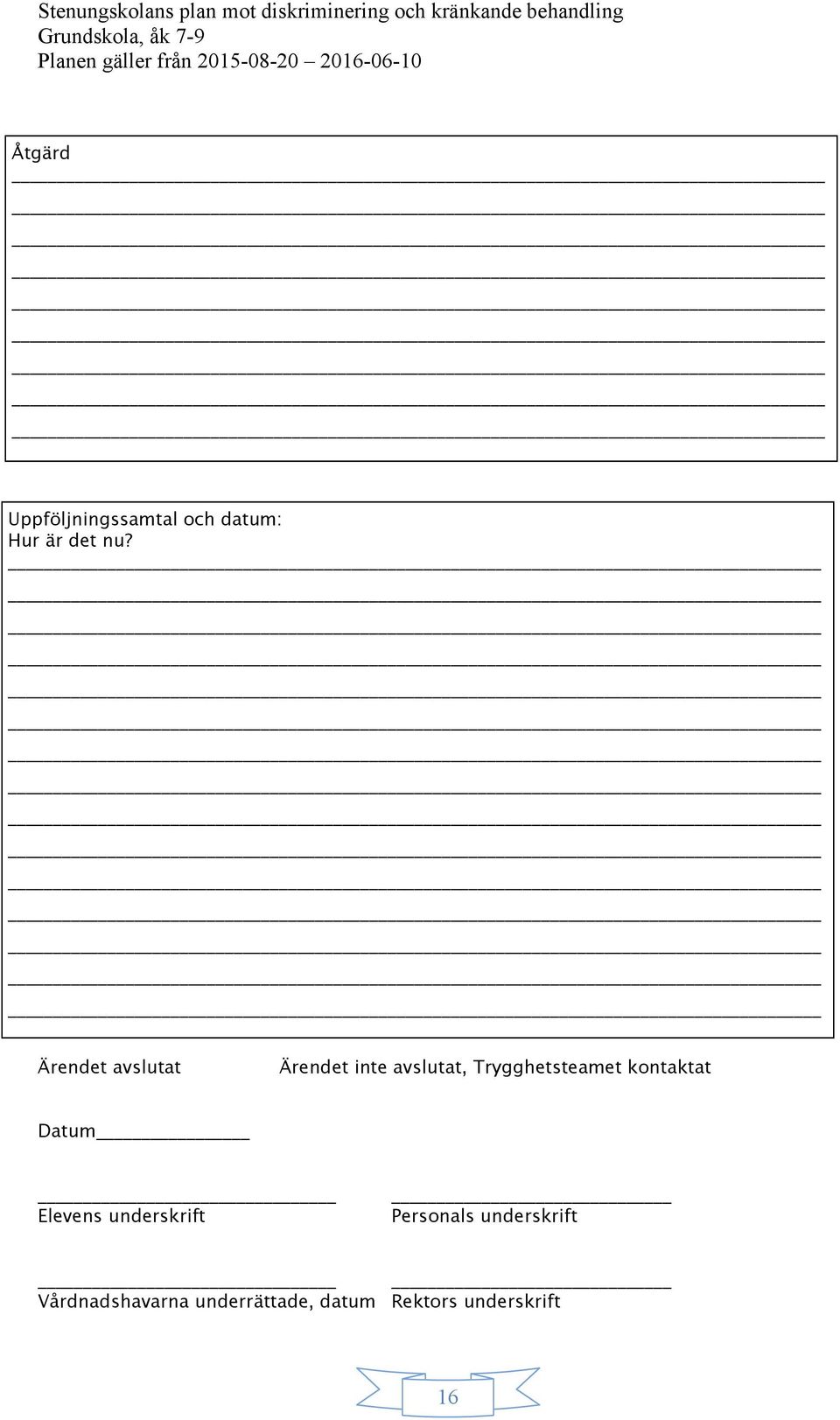 Ärendet inte avslutat, Trygghetsteamet kontaktat Datum Elevens