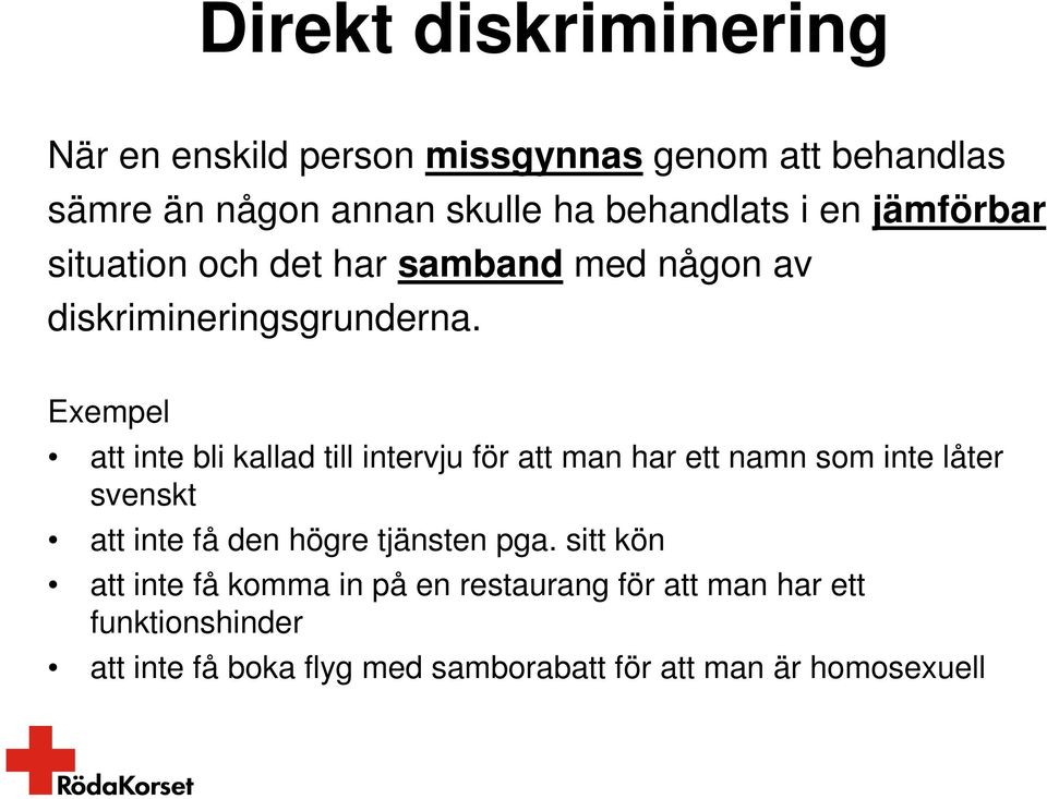 Exempel att inte bli kallad till intervju för att man har ett namn som inte låter svenskt att inte få den högre