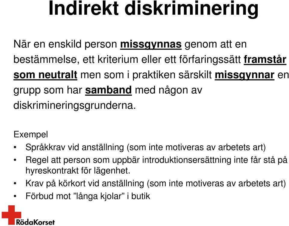 Exempel Språkkrav vid anställning (som inte motiveras av arbetets art) Regel att person som uppbär introduktionsersättning inte