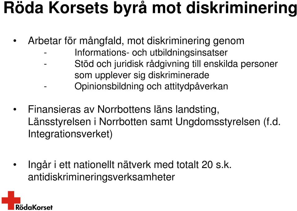 Opinionsbildning och attitydpåverkan Finansieras av Norrbottens läns landsting, Länsstyrelsen i Norrbotten samt