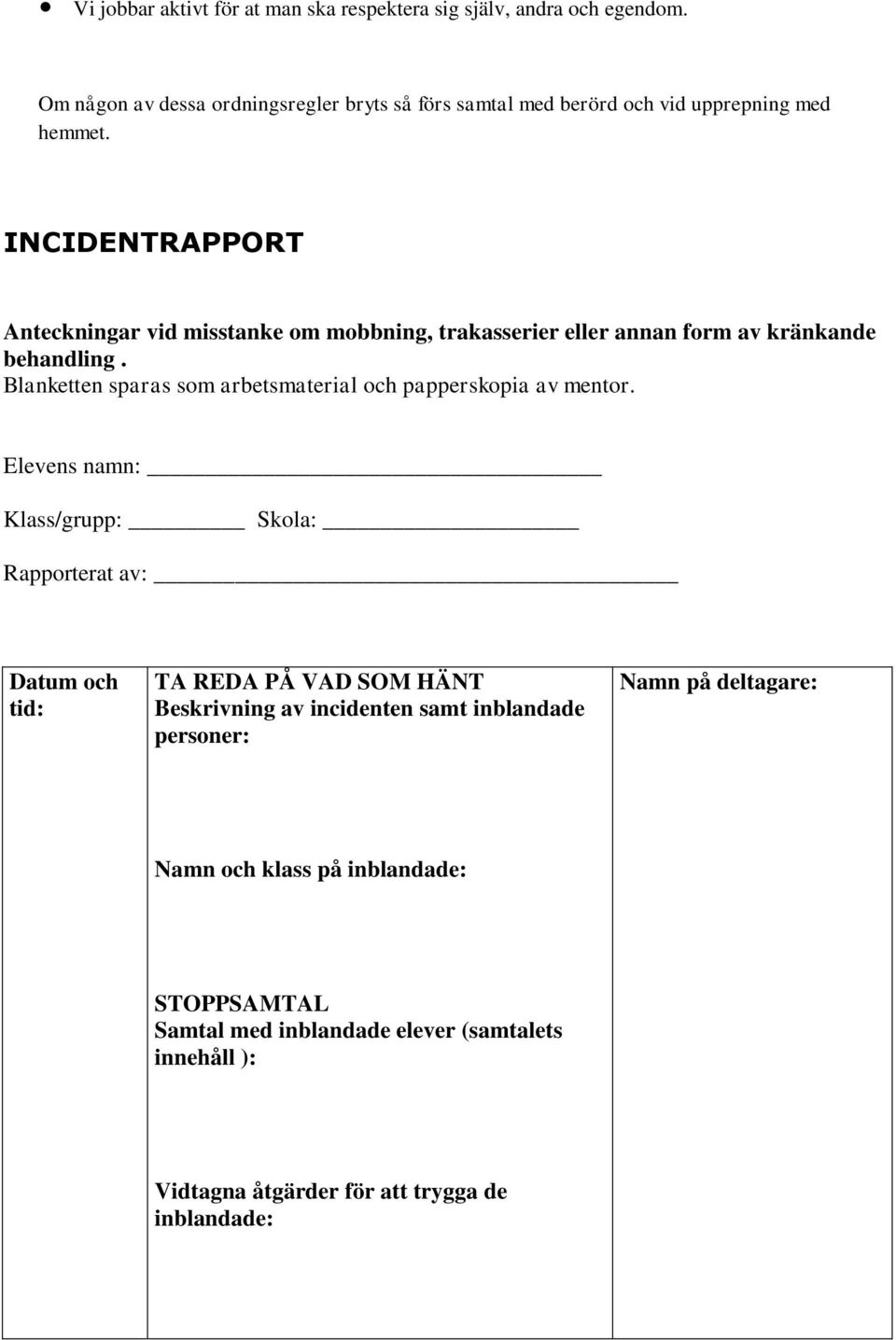 INCIDENTRAPPORT Anteckningar vid misstanke om mobbning, trakasserier eller annan form av kränkande behandling.