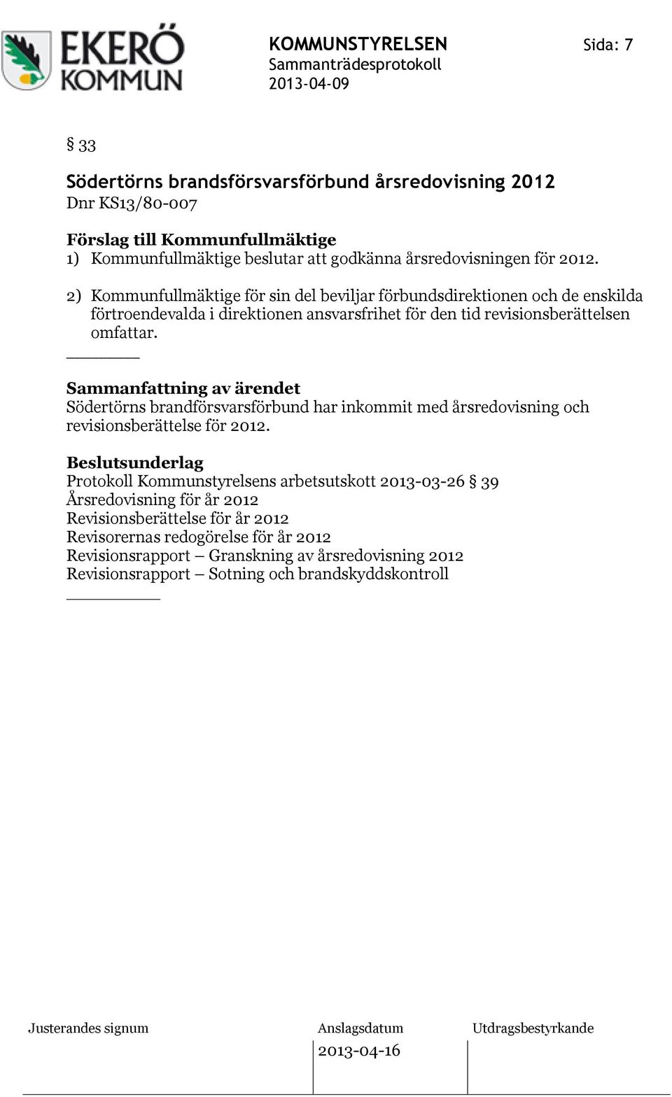 Sammanfattning av ärendet Södertörns brandförsvarsförbund har inkommit med årsredovisning och revisionsberättelse för 2012.