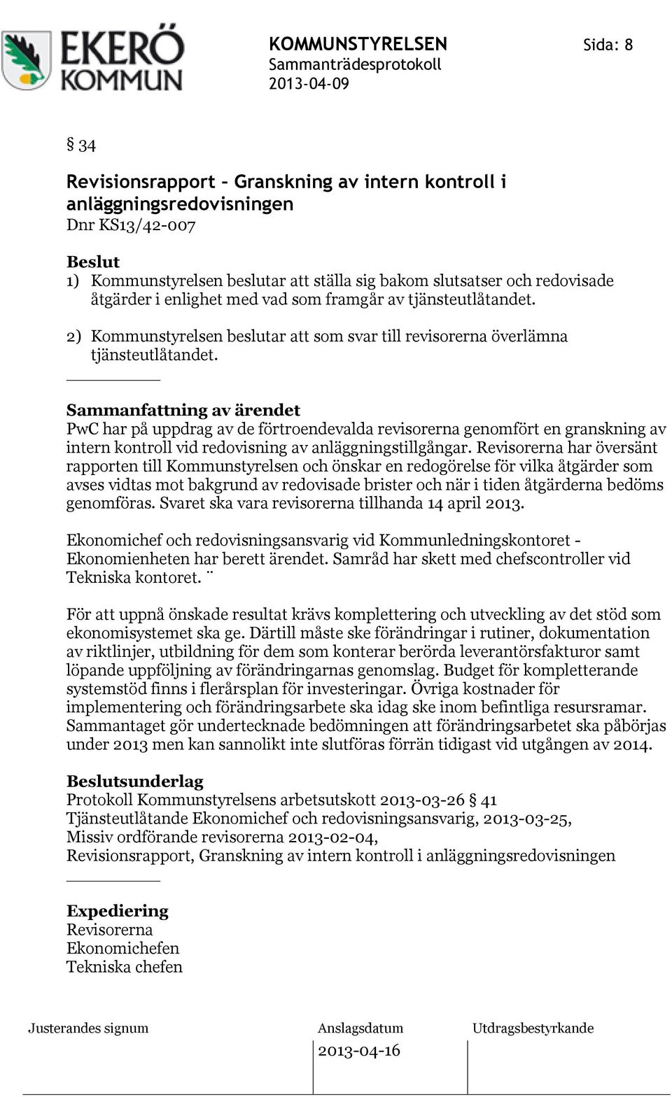 Sammanfattning av ärendet PwC har på uppdrag av de förtroendevalda revisorerna genomfört en granskning av intern kontroll vid redovisning av anläggningstillgångar.