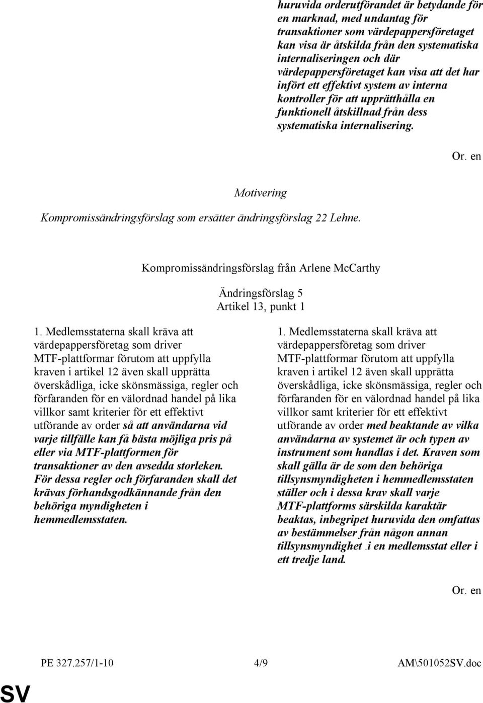 Kompromissändringsförslag som ersätter ändringsförslag 22 Lehne. Ändringsförslag 5 Artikel 13, punkt 1 1.