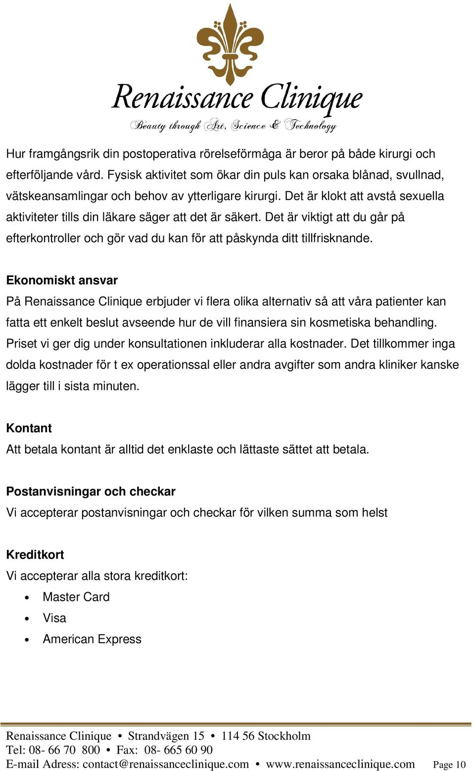 Det är klokt att avstå sexuella aktiviteter tills din läkare säger att det är säkert. Det är viktigt att du går på efterkontroller och gör vad du kan för att påskynda ditt tillfrisknande.