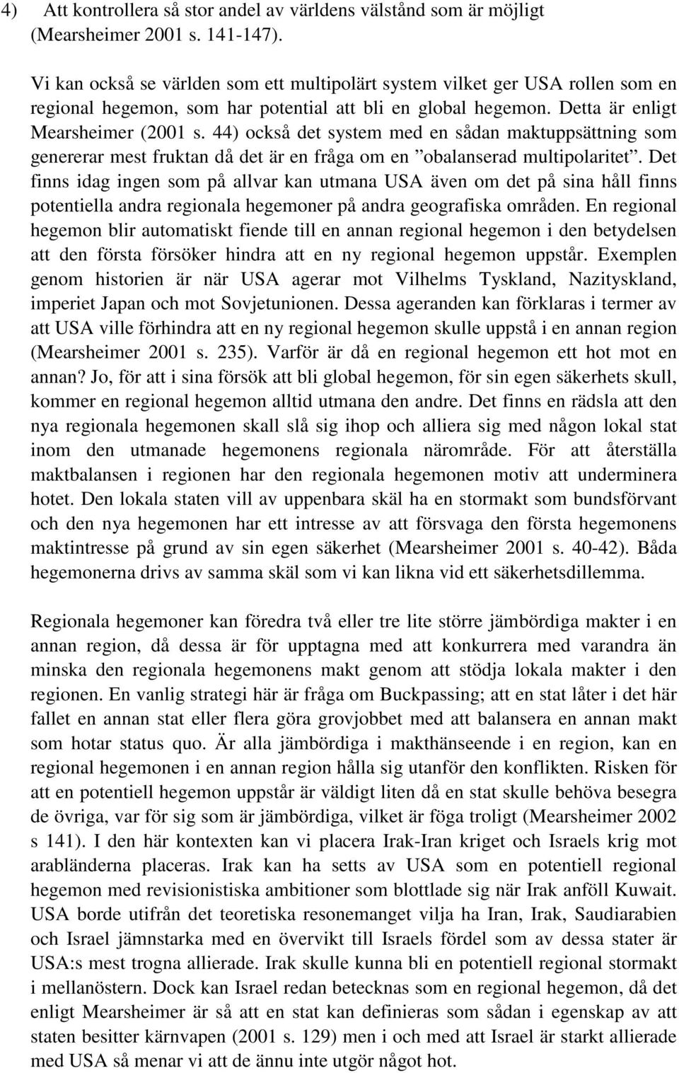 44) också det system med en sådan maktuppsättning som genererar mest fruktan då det är en fråga om en obalanserad multipolaritet.